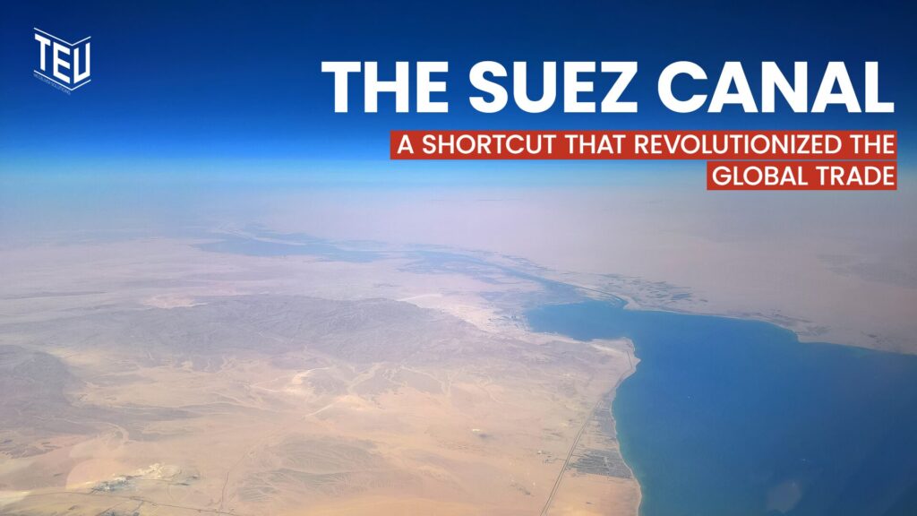 The Suez Canal: a shortcut that revolutionized the global trade