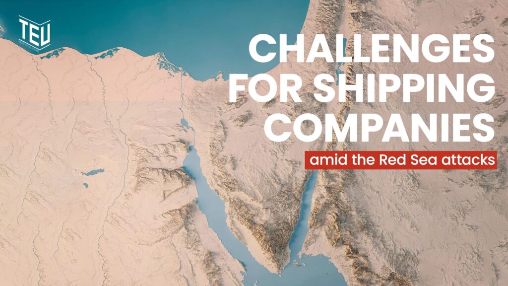 Challenges for shipping companies amid the Red Sea attacks